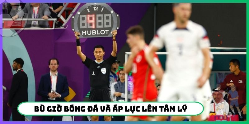 Bù giờ bóng đá và áp lực lên tâm lý