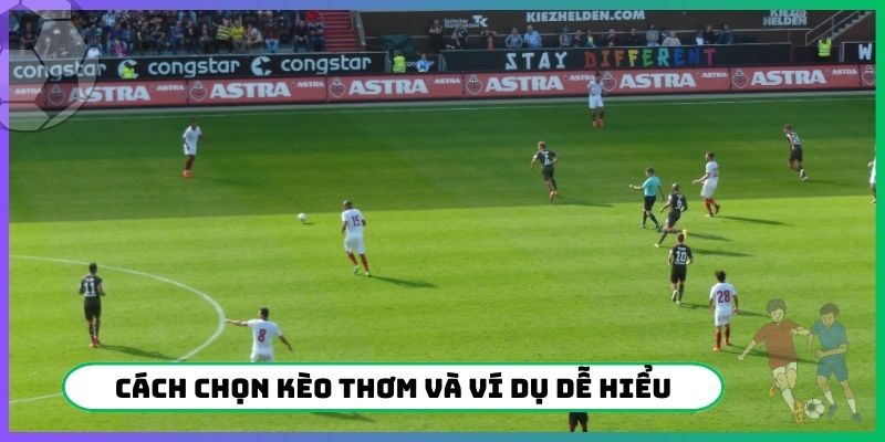 Cách chọn kèo thơm và ví dụ dễ hiểu