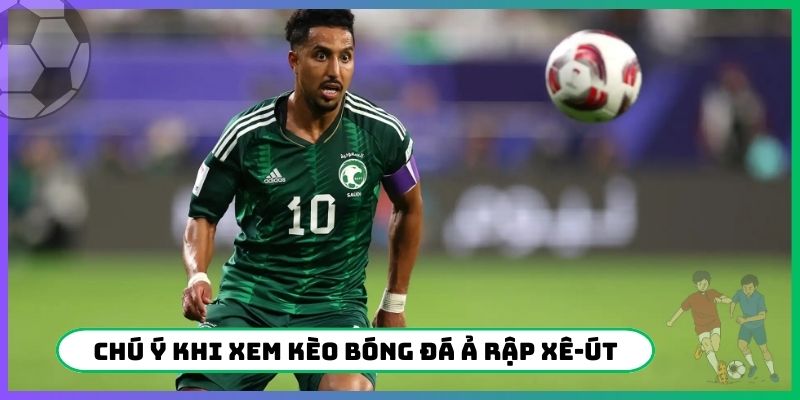 Chú ý khi xem kèo bóng đá Ả Rập Xê-út