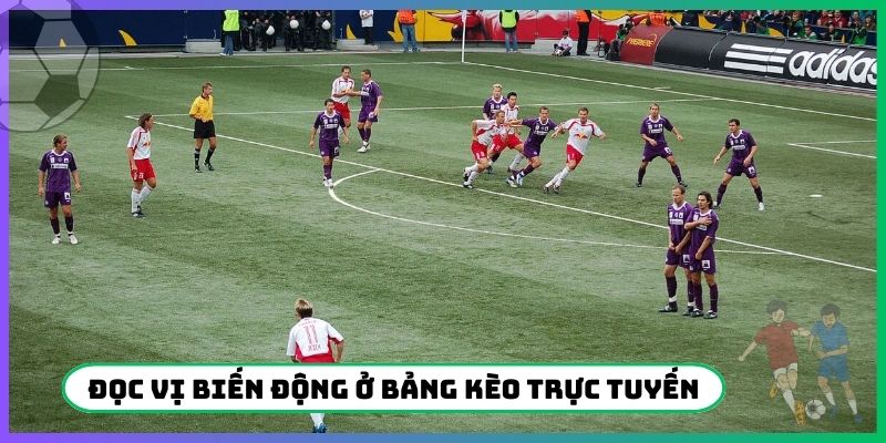 Đọc vị biến động ở bảng kèo trực tuyến