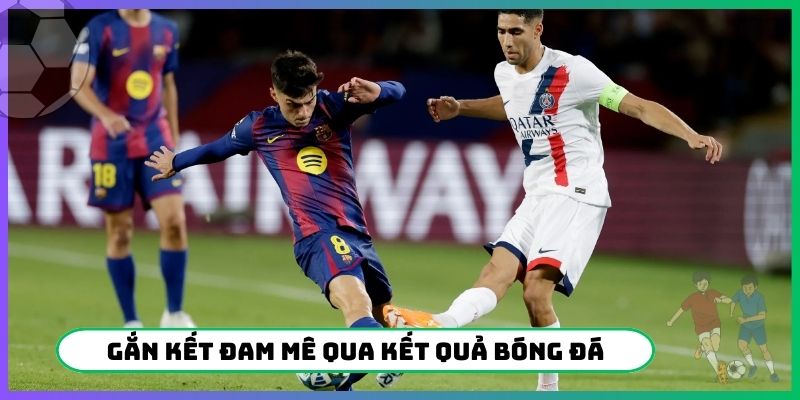 Gắn kết đam mê qua kết quả bóng đá