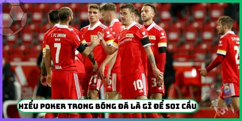 Hiểu Poker trong bóng đá là gì để soi cầu