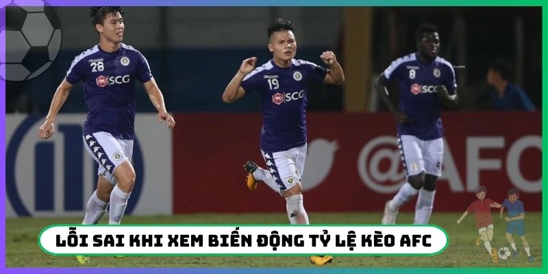 Cẩn trọng lỗi sai khi xem biến động tỷ lệ kèo AFC