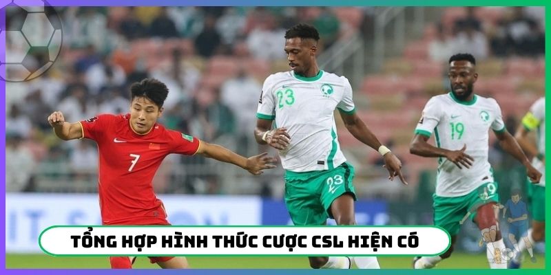 Tổng hợp hình thức cược CSL hiện có