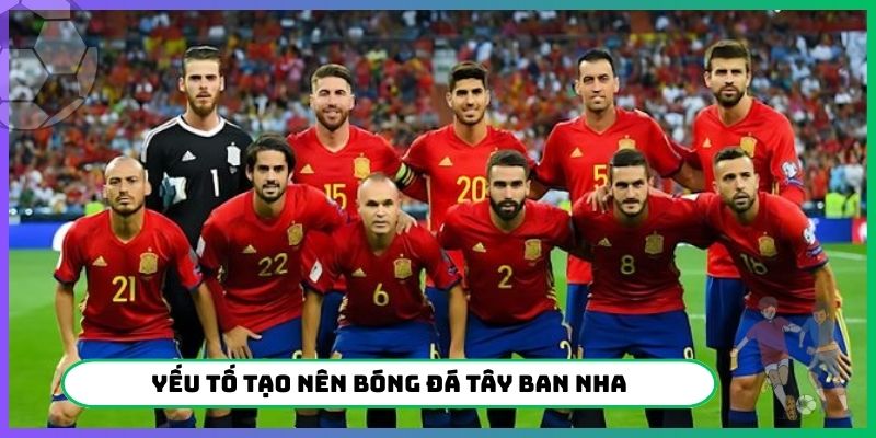 Yếu tố tạo nên bóng đá Tây Ban Nha