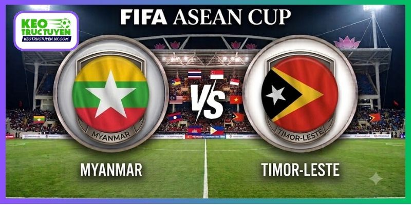 Nhận Định Myanmar Vs Timor-Leste, 19H00 24/9, FIFA ASEAN Cup
