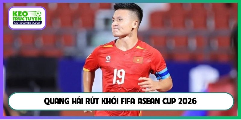 Quang Hải rút khỏi FIFA ASEAN Cup 2026