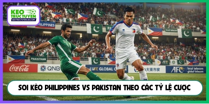 Soi kèo Philippines vs Pakistan theo các tỷ lệ cược