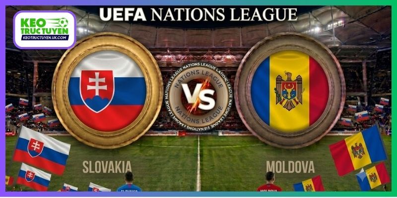 Nhận Định Moldova Vs Slovakia 1H45 7/10, UEFA Nations League