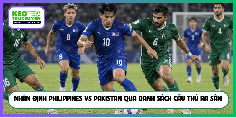 Nhận định Philippines vs Pakistan qua danh sách cầu thủ ra sân