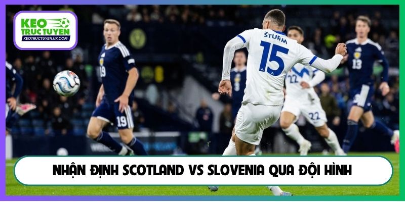 Nhận định Scotland vs Slovenia qua đội hình