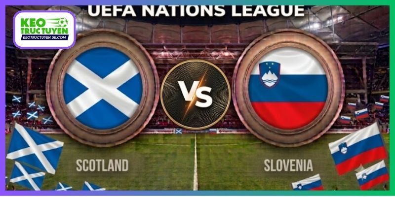 Nhận Định Scotland Vs Slovenia 1H45 7/10, UEFA Nations League