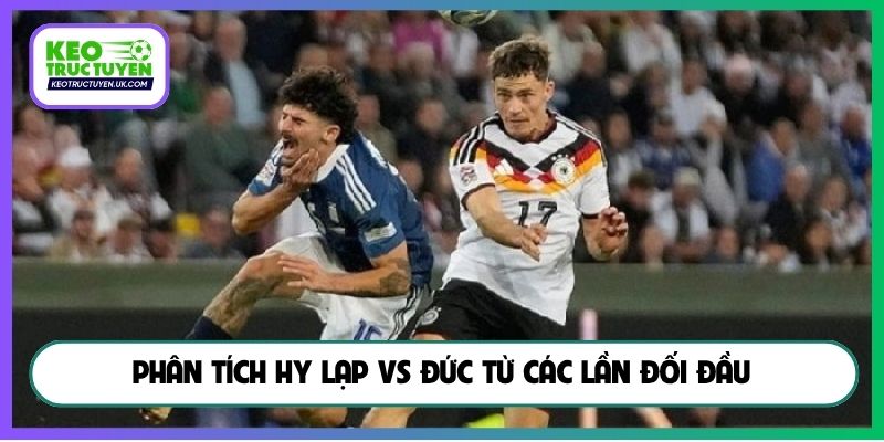 Phân tích Hy Lạp vs Đức từ các lần đối đầu