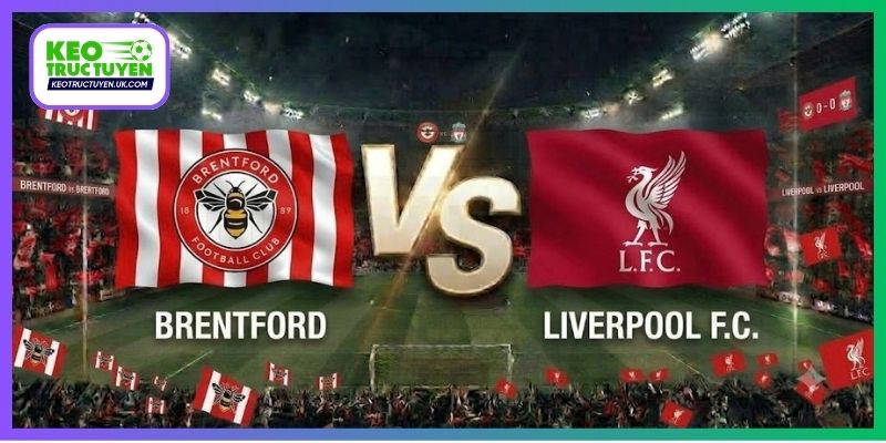 Soi Kèo Brentford Vs Liverpool 21H00, 17/10, Ngoại hạng Anh