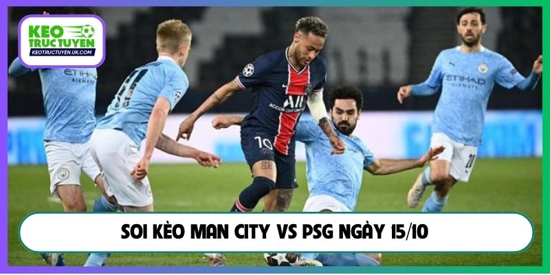 Soi kèo Man City vs PSG ngày 15/10