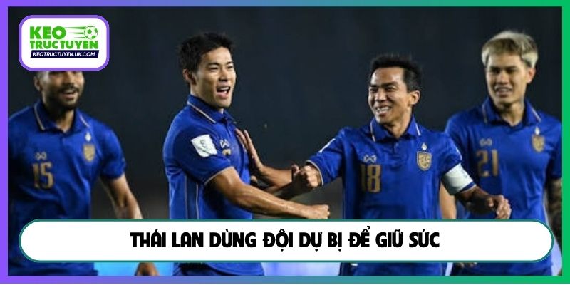 Thái Lan dùng đội dự bị để giữ sức